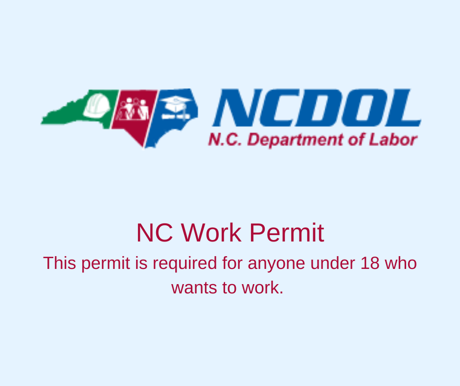 N.C. Work Permit. This permit is required for anyone under 18 who wants to work. 